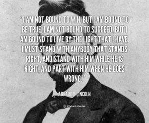 quote-Abraham-Lincoln-i-am-not-bound-to-win-but-40892.png