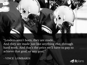 Leaders aren’t born, they are made. And they are made just like ...