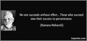No one succeeds without effort... Those who succeed owe their success ...