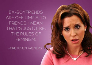 ... limits to friends. I mean that's just, like, the rules of feminism
