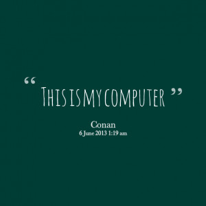 Quotes Picture: this is my computer