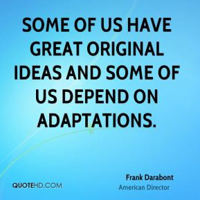 Some of us have great original ideas and some of us depend on ...
