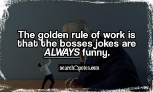 Back To Work Quotes Funny The golden rule of work is