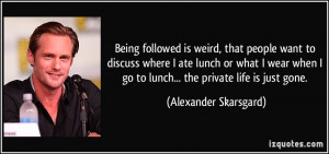More Alexander Skarsgard Quotes