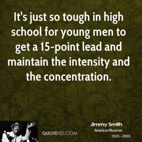 jimmy-smith-quote-its-just-so-tough-in-high-school-for-young-men-to ...