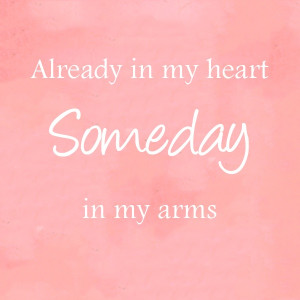 Already in my heart, someday in my arms. #baby #infertility #babydust ...