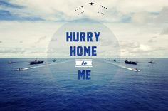 Hurry Home to Me! ♥ Ah, Navy wife life! Kicking deployment's a** ;)