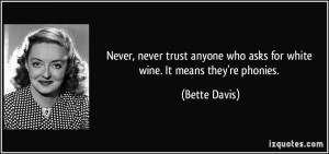 Never, never trust anyone who asks for white wine. It means they're ...
