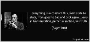 Everything is in constant flux, from state to state, from good to bad ...