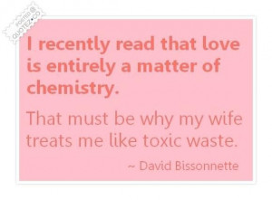 Love is a matter of chemistry quote