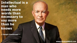 ... to say more than he knows - Dwight Eisenhower Quotes - StatusMind.com