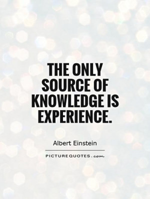albert einstein quotes the only source of knowledge is experience ...