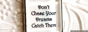 Dont Chase your Dreams Catch Them Quotes – Facebook Cover