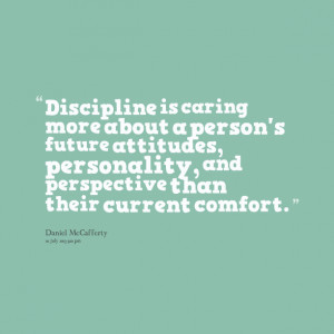 Quotes Picture: discipline is caring more about a person's future ...
