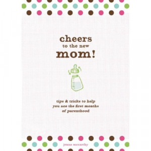 ... wisdom shines throughout. Cheers to the New Mom!/Cheers to the New Dad