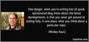 One danger, when you're writing lots of quick, opinionated blog items ...