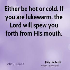 Lukewarm Quotes Lukewarm Sayings Lukewarm Picture Quotes