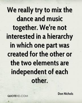 Don Nichols - We really try to mix the dance and music together. We're ...