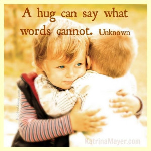 hug can say what words cannot.