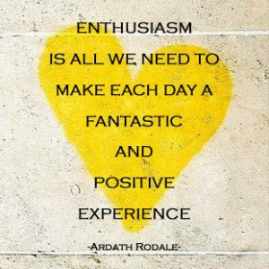 Enthusiasm is all we need to make each day a #fantastic and #positive ...