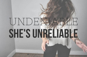 Undeniable She’s Unreliable