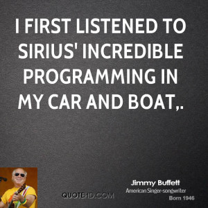 first listened to Sirius' incredible programming in my car and boat ...