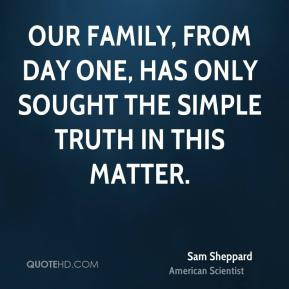 Sam Sheppard - Our family, from day one, has only sought the simple ...