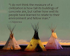 ... have learned to relate to their environment and fellow man. --Chippewa