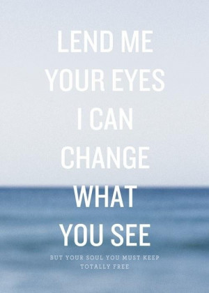 Lend me your eyes