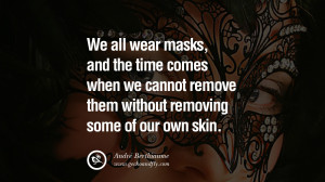 ... skin. - André Berthiaume Quotes on Wearing a Mask and Hiding Oneself