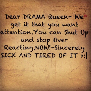 For the drama queen always playing the victim. So appropriate today.