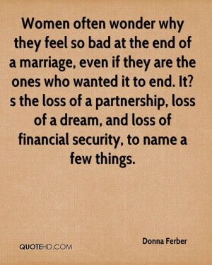 Women often wonder why they feel so bad at the end of a marriage, even ...