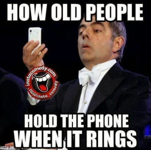 How Old People hold the phone when it rings