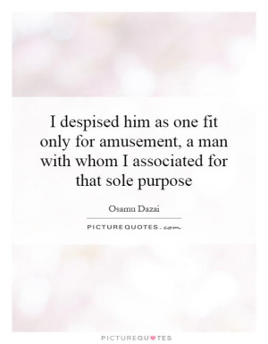 man with whom I associated for that sole purpose Picture Quote 1