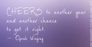 Cheers to a new year and another chance for us to get it right ...