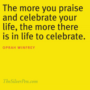 ... celebrating life creates more in life to celebrate is a real silver