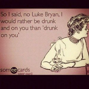 Luke Bryan Sayings | Luke Bryan. | Quotes..