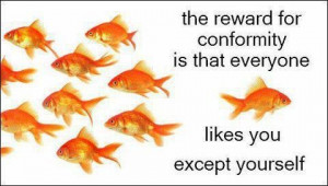 dont conform to be someone else, it's not worth it. Be who you want to ...