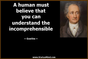 ... can understand the incomprehensible - Goethe Quotes - StatusMind.com