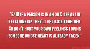 ... get back together. So don’t hurt your own feelings loving someone