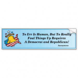 Quote - Foul Things Up Requires A Dem. & Rep. Car Bumper Sticker