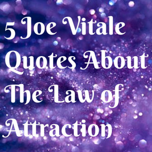 Joe Vitale Quotes About The Law of Attraction