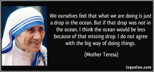 that what we are doing is just a drop in the ocean. But if that drop ...
