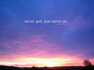 ... quit just move on motivational inspirational moving on letting go