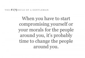 you have to start compromising yourself or your morals for the people ...