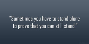Stand Alone Quotes http://slodive.com/inspiration/32-engaging-quotes ...