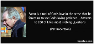 Satan is a tool of God's love in the sense that he forces us to see ...