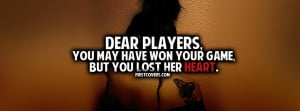 ... You May Have Won Your Game But You Lost Her Heart ” ~ Sad Quote