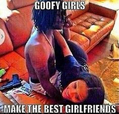 Goofy girls make the best girlfriends More