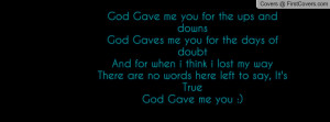 god gave me you for the ups and downs god gaves me you for the days of ...